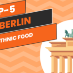 TB’s Ultimate Berlin Guide: Top-5 Ethnic Food
