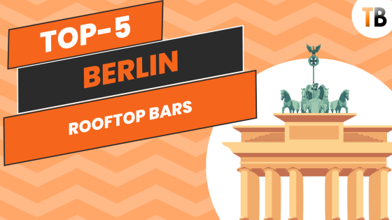 TB’s Ultimate Berlin Guide: Top-5 Rooftop Bars